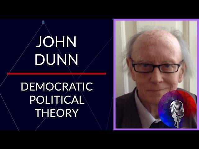 Historical and Theoretical Underpinnings of Democracy with Cambridge Professor John Dunn