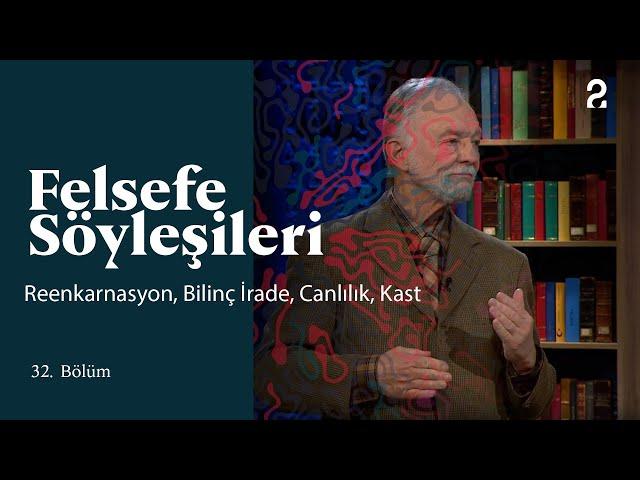 Teoman Duralı ile Felsefe Söyleşileri | Reenkarnasyon, Bilinç İrade, Canlılık | 32. Bölüm @trt2