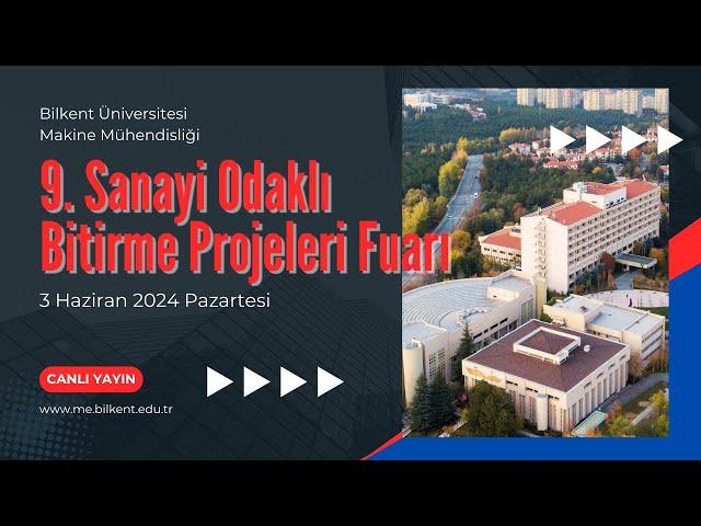 Bilkent Üniversitesi Makine Mühendisliği 9. Sanayi Odaklı Bitirme Projeleri Fuarı