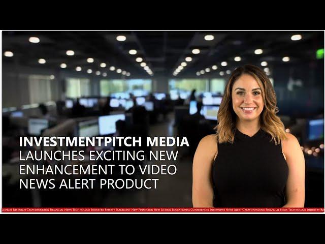 InvestmentPitch Media launched exciting new enhancement to our popular Video News Alert