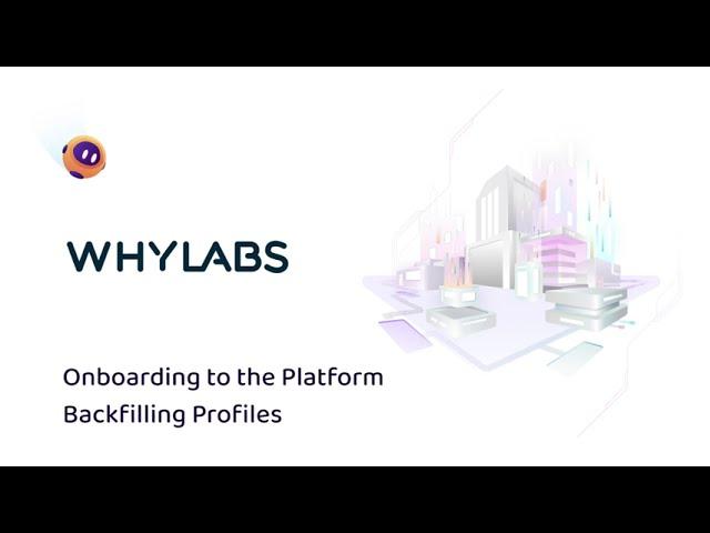 WhyLabs: Backfilling Profiles