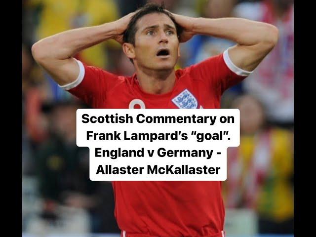 Scottish Commentary on Frank Lampard's 'Goal'. England v Germany - Allaster McKallaster