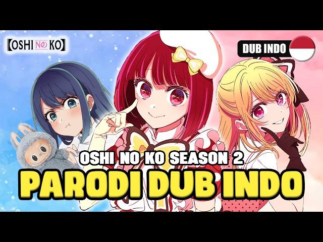 OSHI NO KO SEASON 2 PARODI DUB INDO