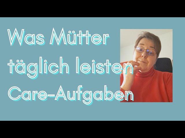 Was Mütter täglich leisten - Care Arbeit