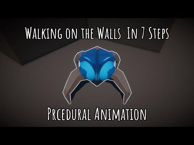 7 Steps to Walk on the Walls & Procedural Animation