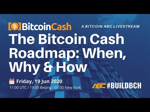 The Bitcoin Cash Roadmap, When, Why & How: A Bitcoin ABC Livestream