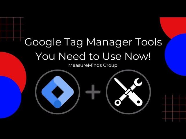 Google Tag Manager Tools You Need to Use Now! | MeasureMinds