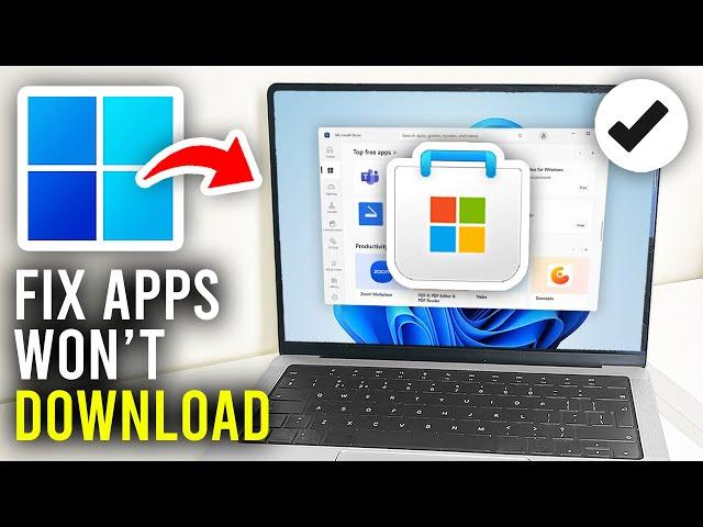 How To Fix Microsoft Store Won't Download Apps Or Games - Full Guide