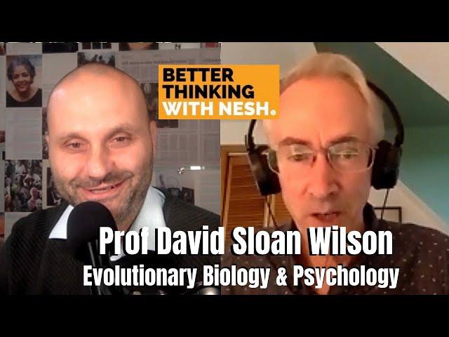 Better Thinking #64 — Prof David Sloan Wilson on Evolutionary Biology & Psychology