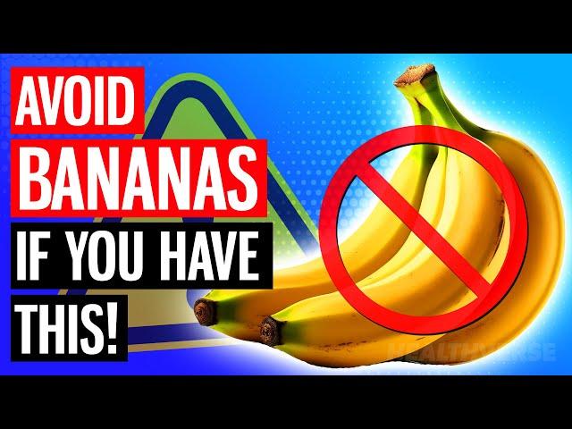 AVOID Bananas IF You Suffer From These 4 Health Issues!