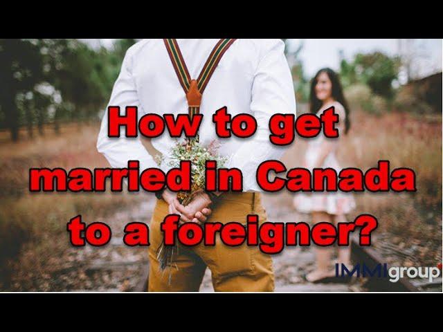 How to get married in Canada to a foreigner?