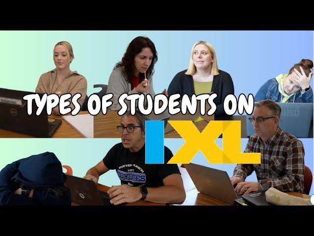 TYPES OF STUDENTS ON IXL