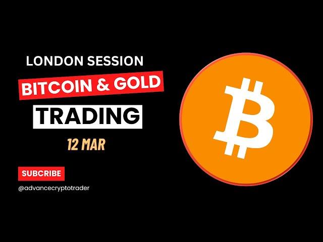 Bitcoin Live Trading ( London Session ) 12 MAR #gold #bitcoin #trading #crypto