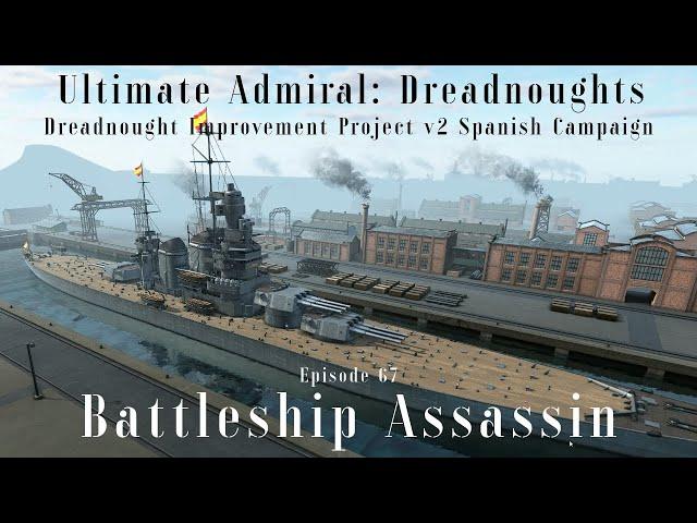 Battleship Assassin - Episode 67 - Dreadnought Improvement Project v2 Spanish Campaign