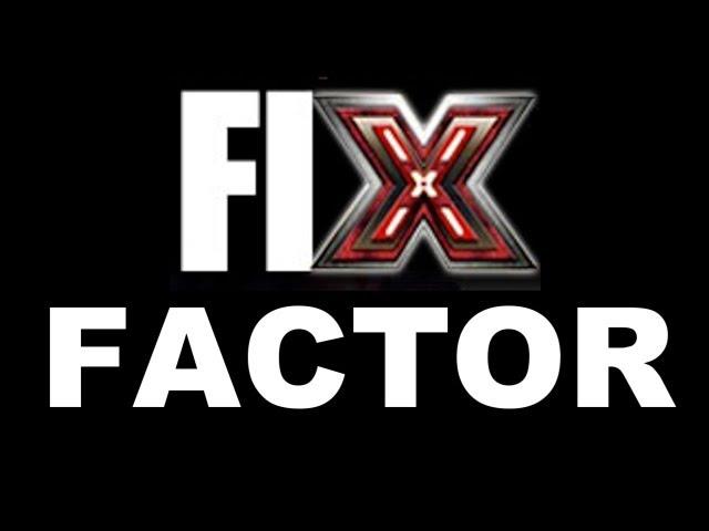 Fix Factor - Is The X Factor Rigged?