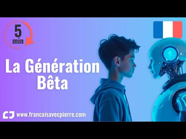 La génération Bêta - 5 minutes de français 