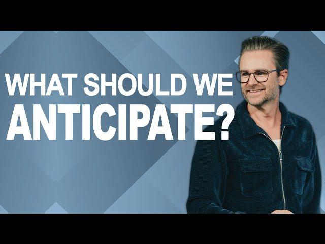 WHAT SHOULD WE ANTICIPATE? | Pastor Shaun Nepstad