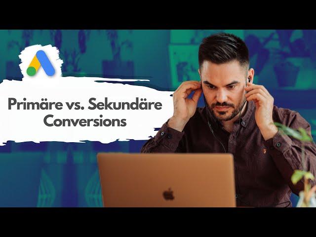 Google Ads – Primäre vs. Sekundäre Conversions