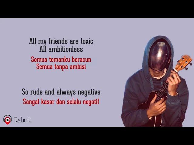 Toxic - BoyWithUke (Lirik Lagu Terjemahan) - TikTok All my friends are toxic