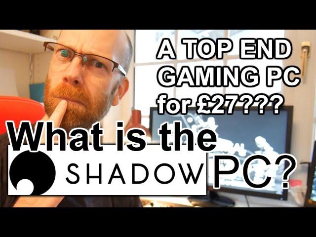 What is Shadow PC? - A  Top Spec Gaming PC for £27!?