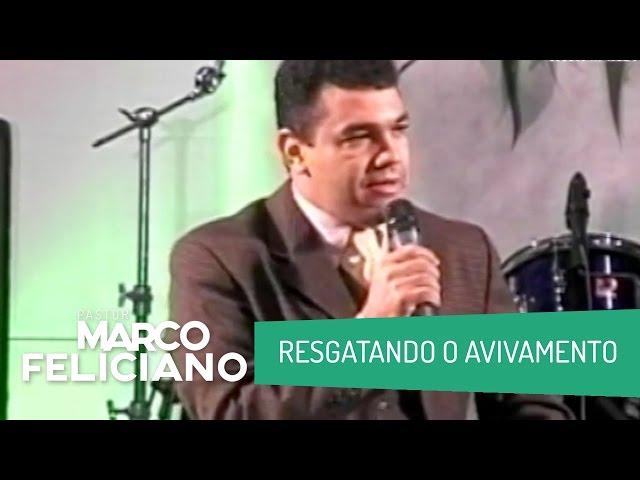 RESGATANDO O AVIVAMENTO, PASTOR MARCO FELICIANO