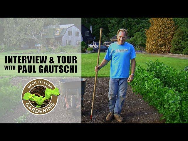 Back to Eden Gardening - Interview & Tour with Paul Gautschi - How To Start No-Till Wood Chip Garden