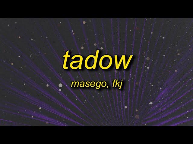 i saw her and she hit me like tadow | Masego, FKJ - Tadow (slowed) Lyrics