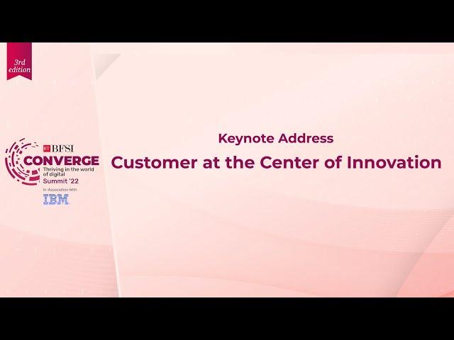 Keynote Address: Customer at the Center of Innovation