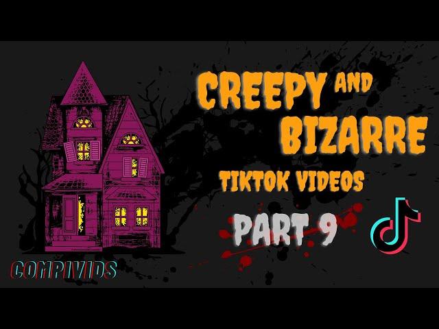 PART 9 || STRANGE BIZARRE AND CREEPY TIKTOK COMPILATION VIDS CRAZY COMPILATIONS