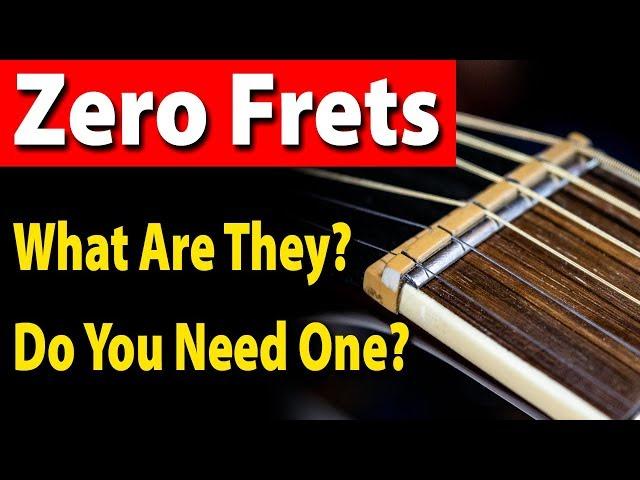 Zero Frets. What Are They And Do You Need One?