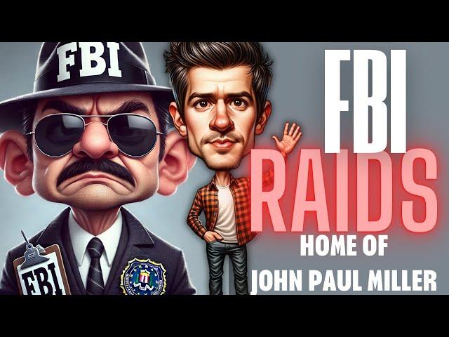 FBI RAIDS JOHN PAUL MILLERS HOME!!! 