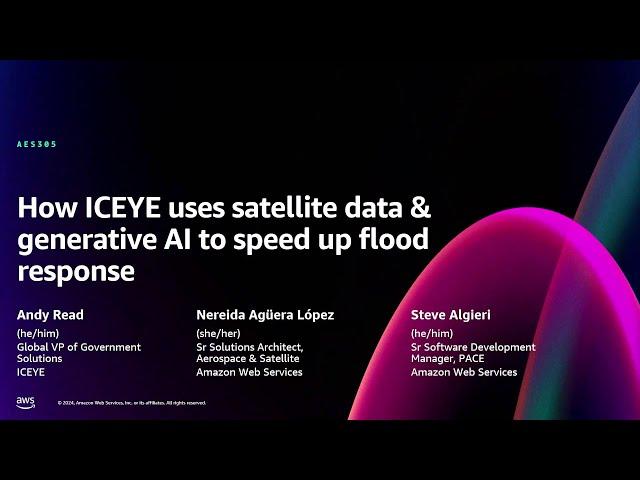 AWS re:Invent 2024 - How ICEYE uses satellite data & generative AI to speed flood response (AES305)