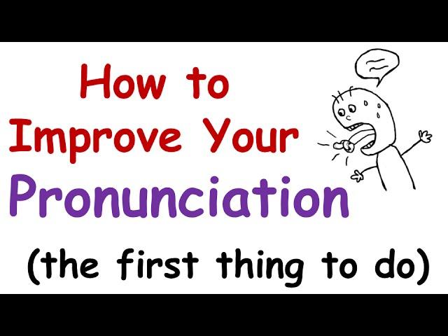 How to Improve Your English Pronunciation (The First Thing You Must Do)