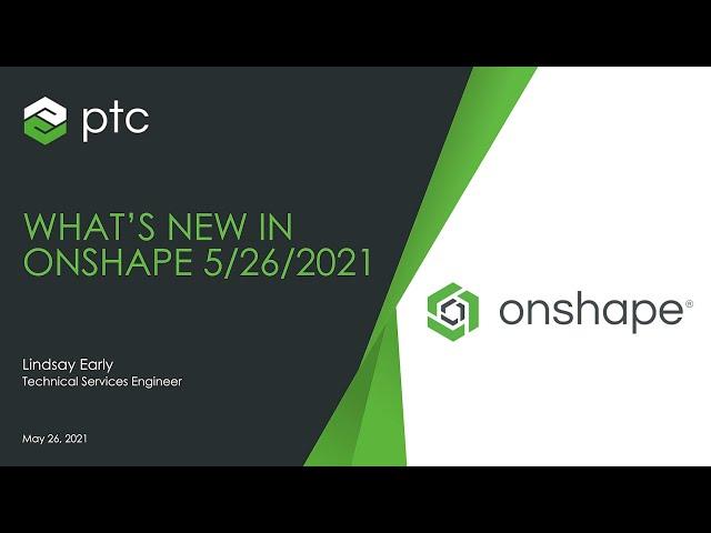 What's New in Onshape Webinar - May 2021