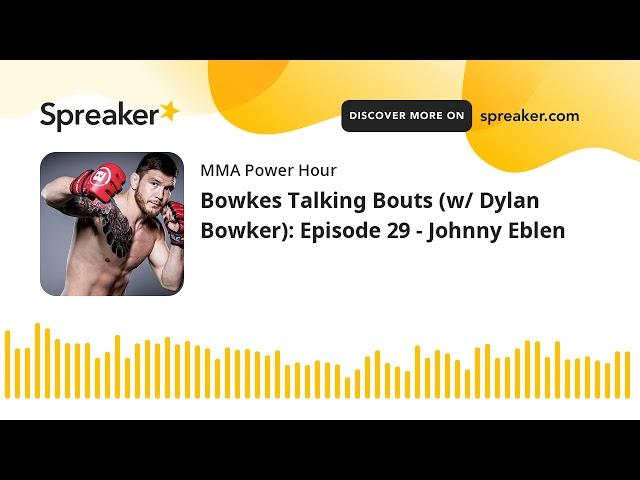 Bowkes Talking Bouts (w/ Dylan Bowker): Episode 29 - Johnny Eblen