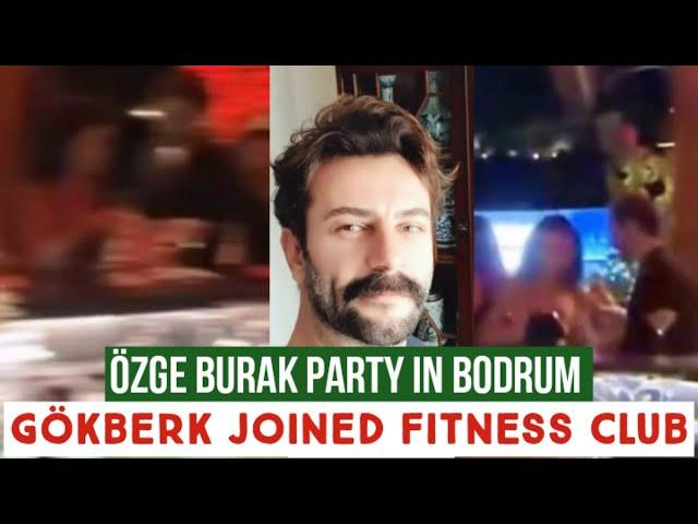 Özge yagiz and Burak Party in Bodrum !Gökberk demirci joined Fitness Club