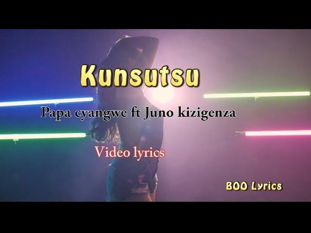 Papa Cyangwe - Kunsutsu ft Juno Kizigenza ( official video lyrics )