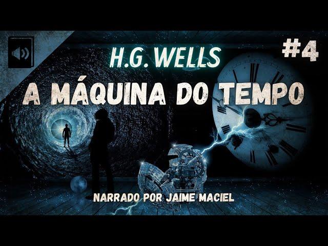 #4 - Audiolivro - A Máquina do Tempo - H.G Wells