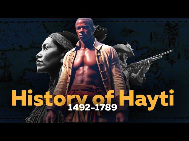 The Grand History of Haiti (Part 1) from the Tainos to 1789