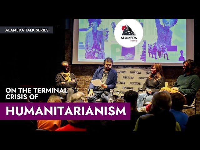 On the terminal crisis of Humanitarianism - Frontline Club