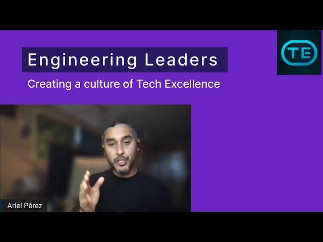 Engineering Leaders: Creating a culture of Tech Excellence (Ariel Pérez)