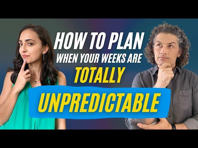 How to plan when your weeks are TOTALLY unpredictable.