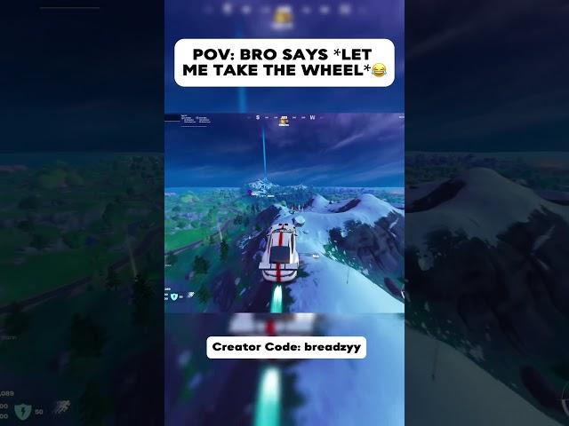 POV BRO SAYS*LET ME TAKE THE WHEEL*#breadzy #fortnite #memes #fortnitememes #funny #viral #yts