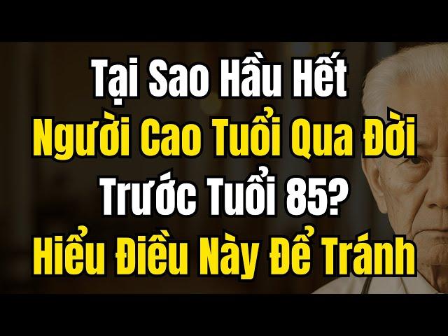 Người Cao Tuổi Qua Đời Trước Tuổi 85 Và Cách Tránh Điều Đó – 7 Sai Lầm Âm Thầm Rút Ngắn Tuổi Thọ