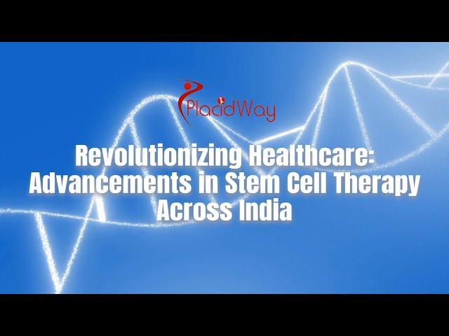 Revolutionizing Healthcare: Advancements in Stem Cell Therapy Across India