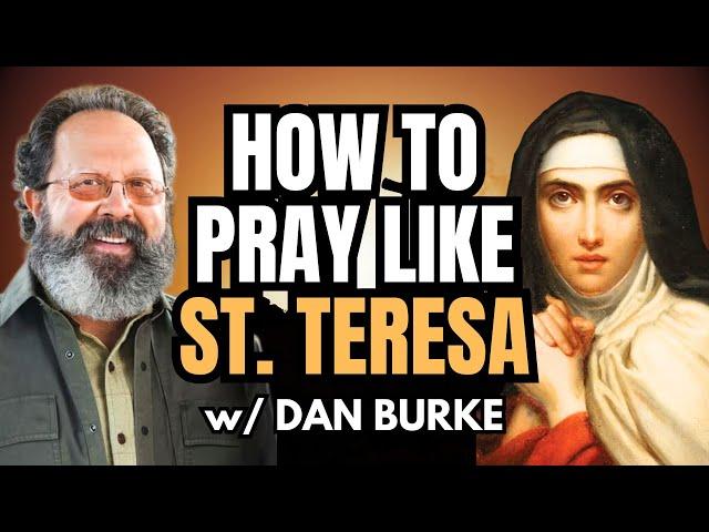 St. Teresa's SECRETS to Mystical Prayer w/ Dan Burke