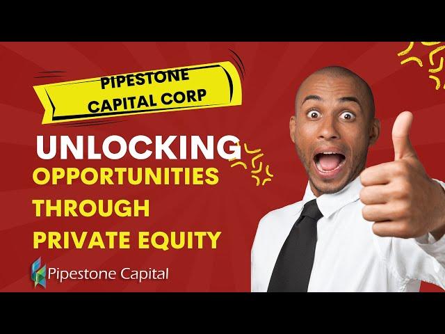 Pipestone Capital Corp | Unlocking Opportunities through Private Equity