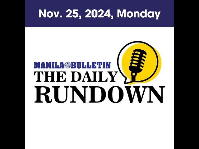 Monday, November 25, 2024 - Top Philippine News | The Manila Bulletin Daily Rundown