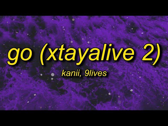 Kanii & 9lives - Go (Xtayalive 2) Lyrics | go just go