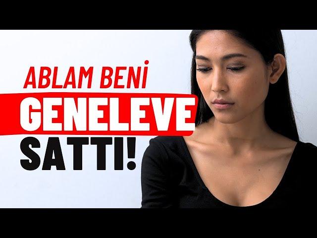 Ablam Beni GENELEVE SATTI !! - Kadınların İtirafları